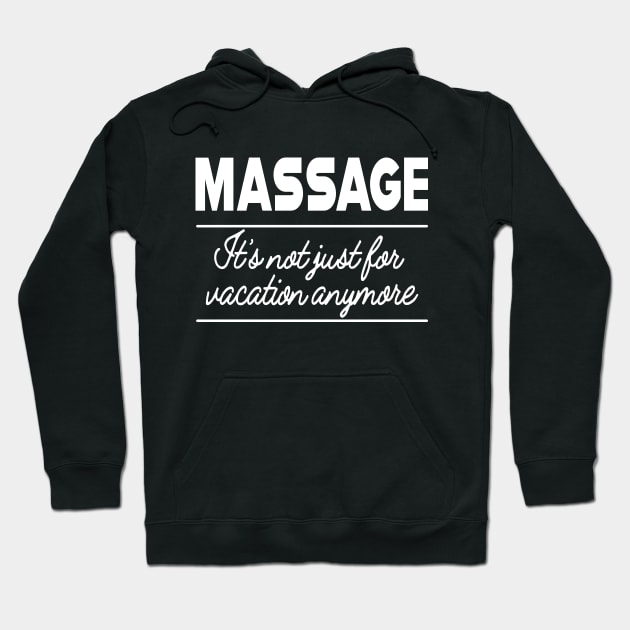Massage Therapist  - Massage It's not just for vacation anymore Hoodie by KC Happy Shop